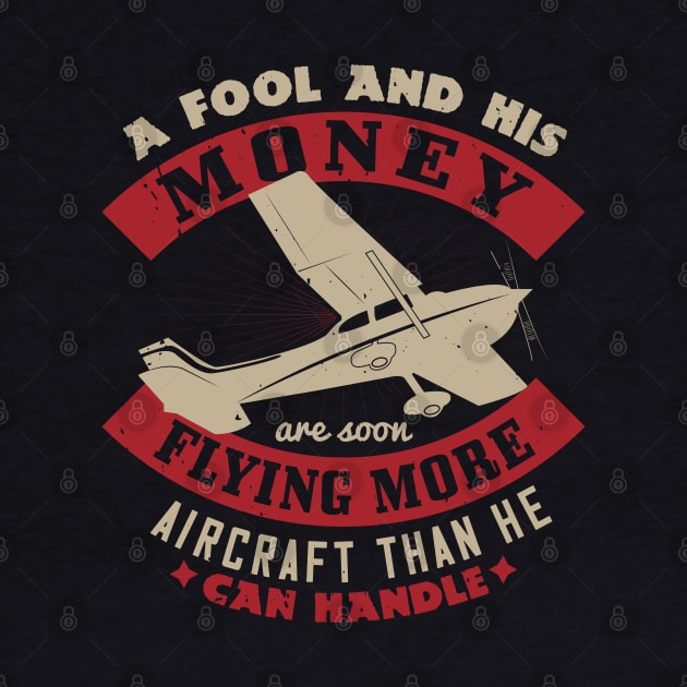 a fool and his money are soon flying more aircraft the he can handle by monstercute